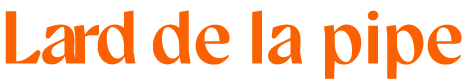 Lard de la Pipe